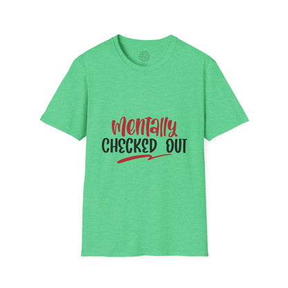 Mentally Checked Out - T-Shirt
