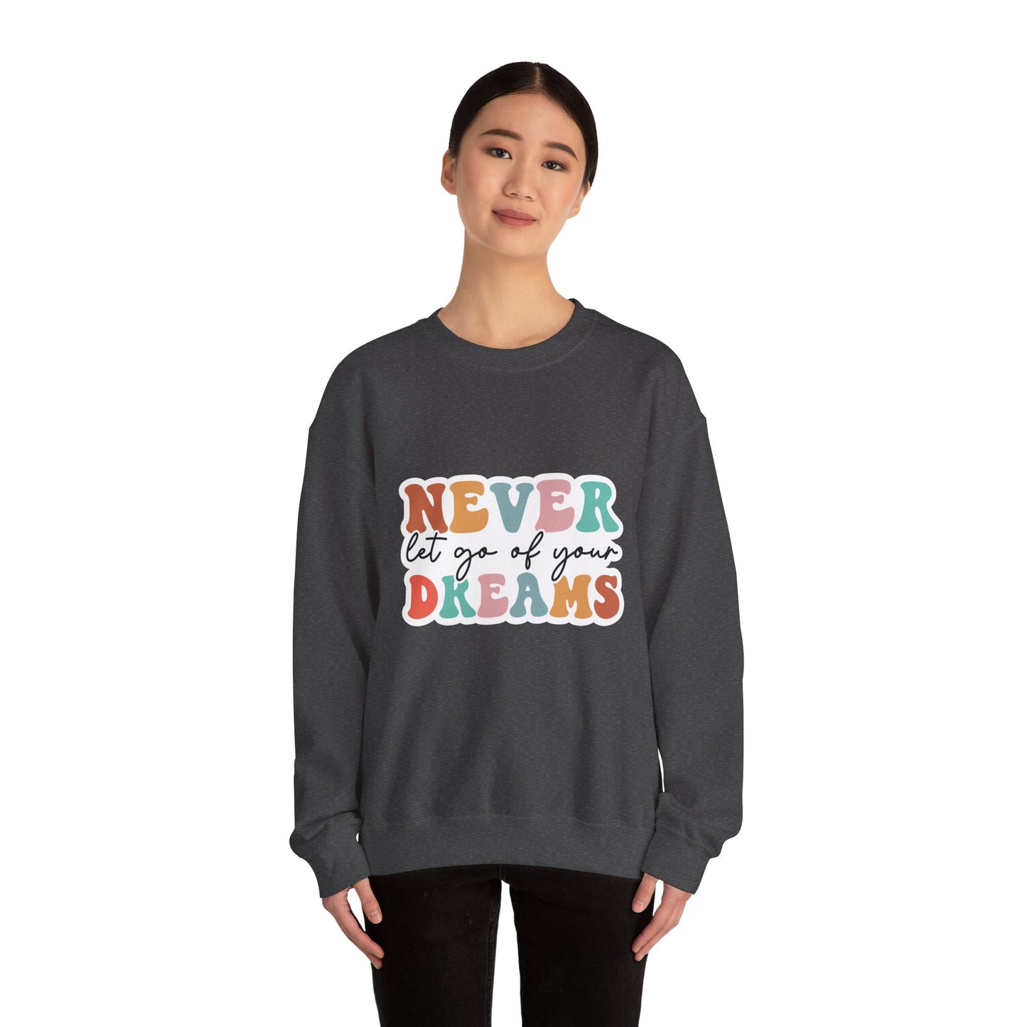 Never Let Go of Your Dreams - Sweatshirt