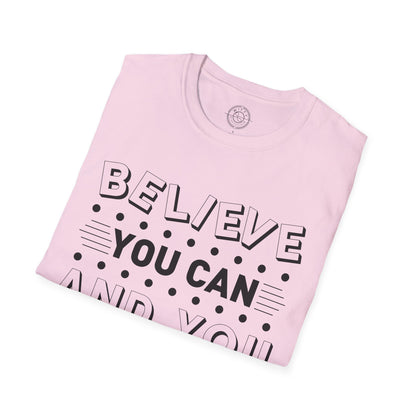 Believe You Can and You Will - T-Shirt