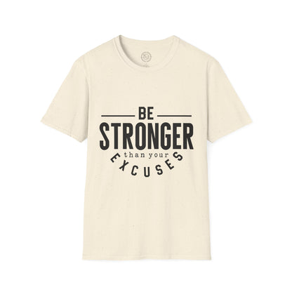 Be Stronger Than Your Excuses - T-Shirt