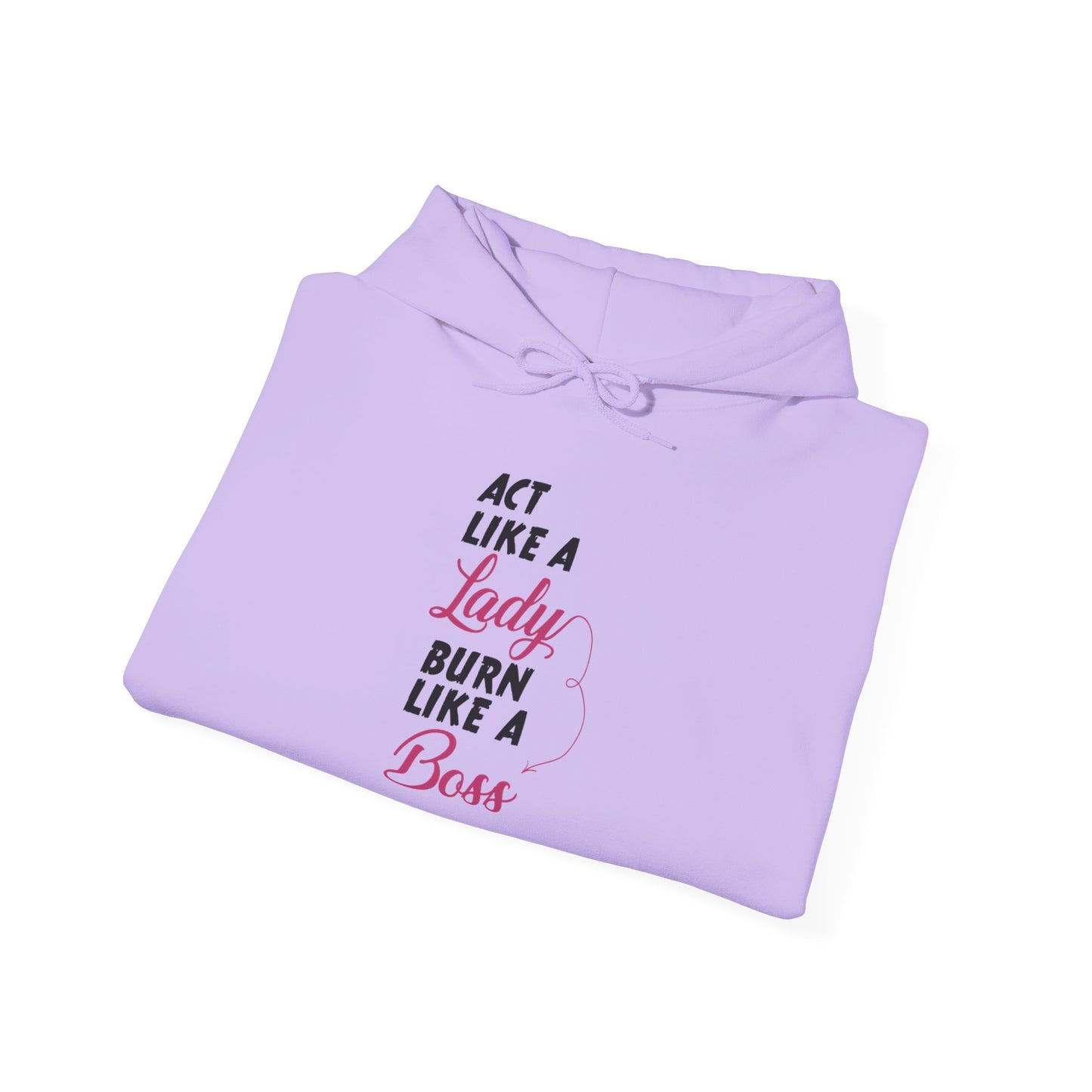 Act Like a LADY Burn Like a BOSS - Hoodie