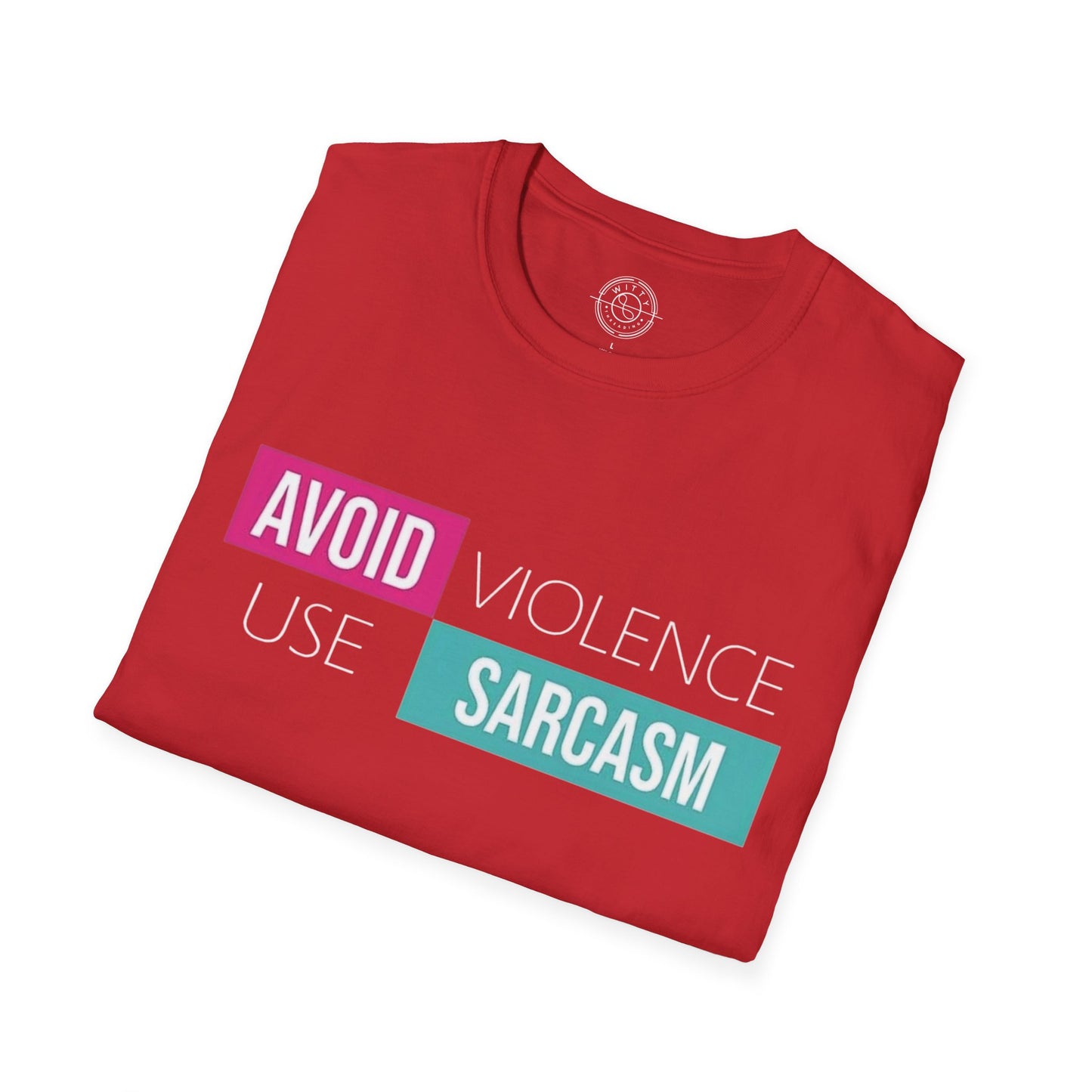 Avoid Violence Use Sarcasm - T-Shirt