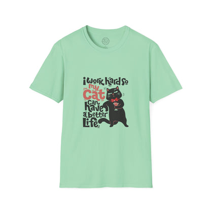 I work hard so my CAT can have a BETTER LIFE  - T-Shirt