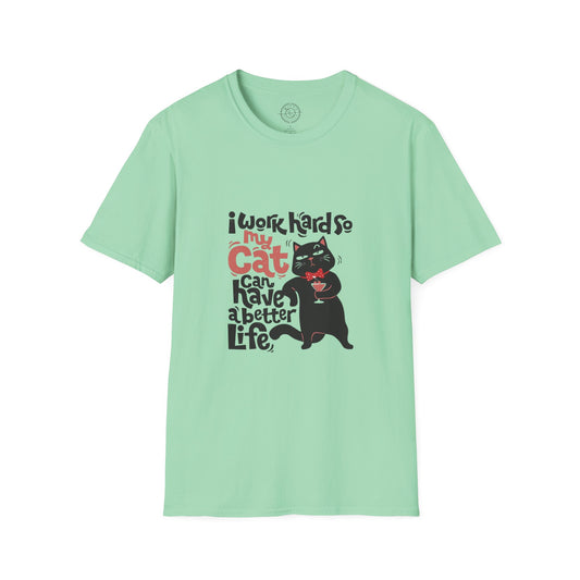 I work hard so my CAT can have a BETTER LIFE  - T-Shirt
