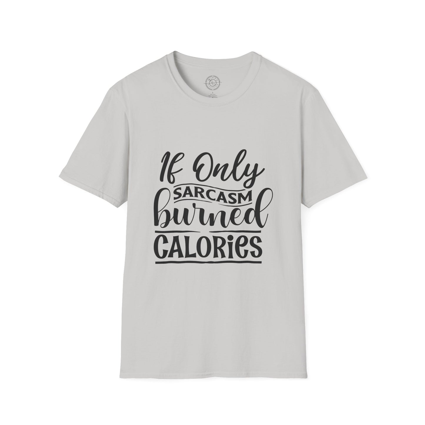 If Only Sarcasm Burned Calories - T-Shirt