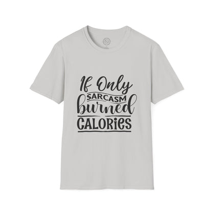 If Only Sarcasm Burned Calories - T-Shirt