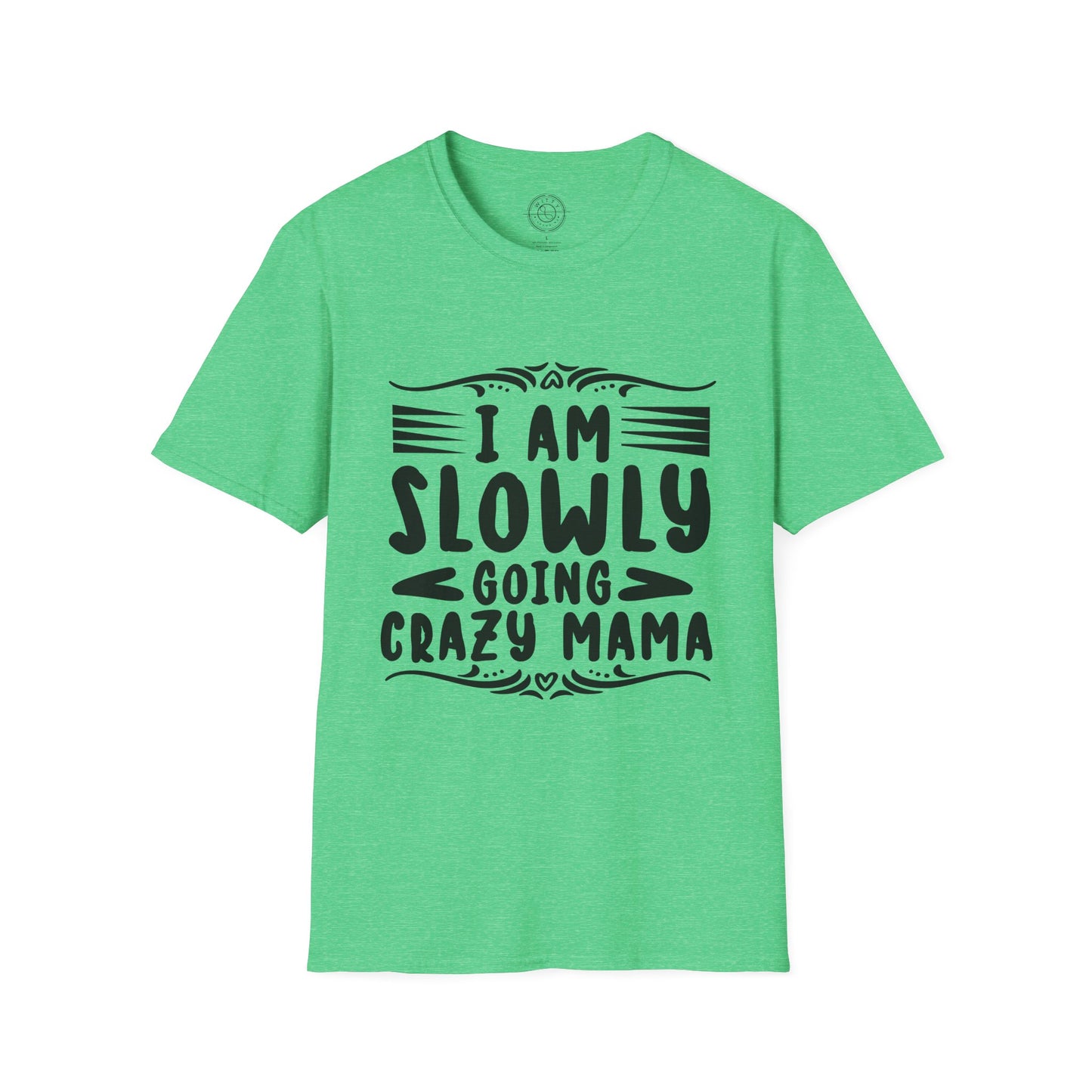 I'm Slowly Going Crazy Mama - T-Shirt