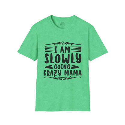 I'm Slowly Going Crazy Mama - T-Shirt