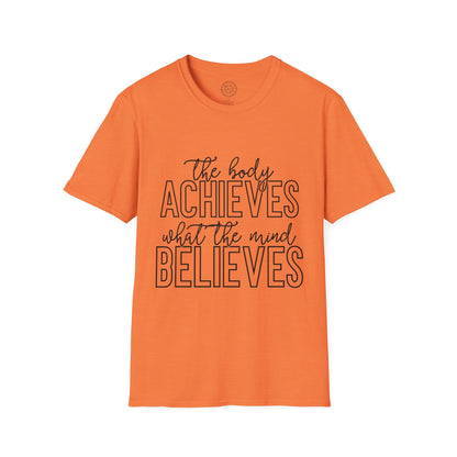 The Body Achieves What the Mind Believes - T-Shirt