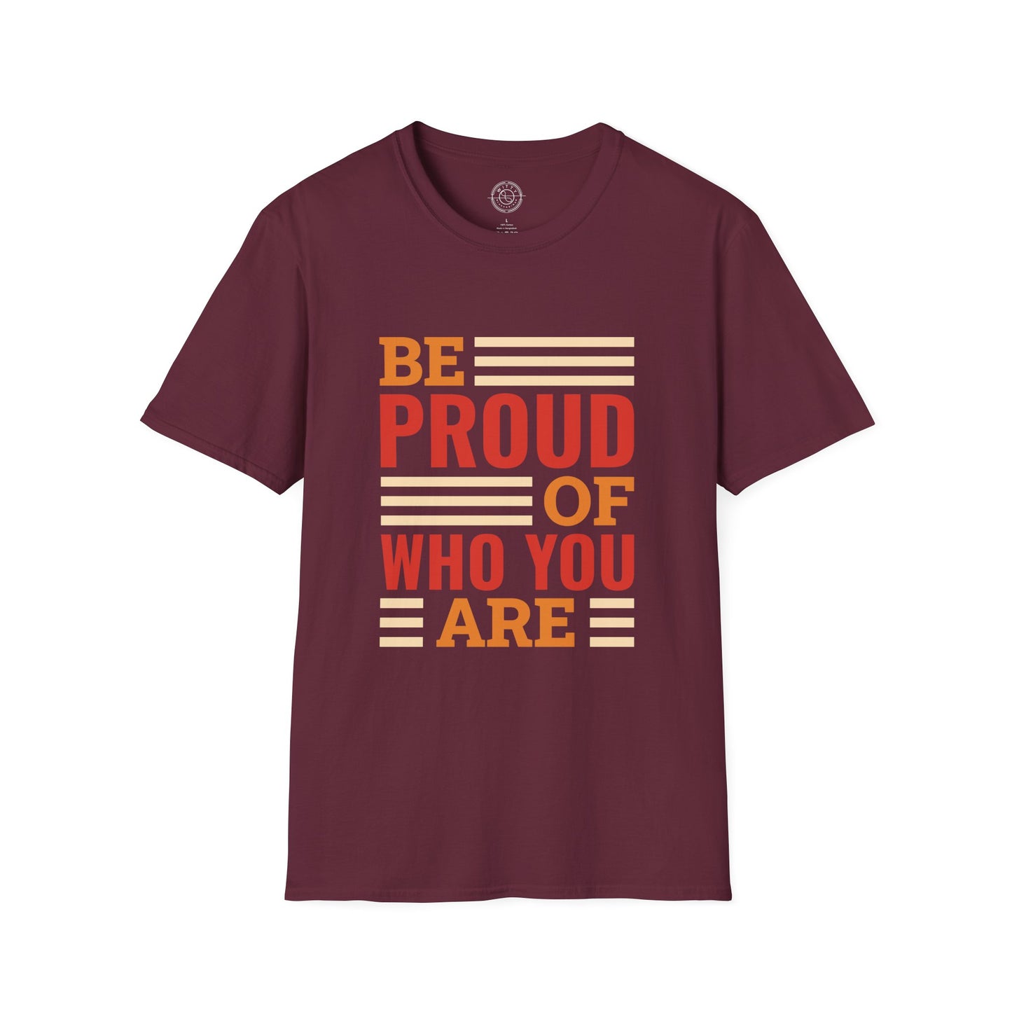 Be Proud of Who You're - T-Shirt