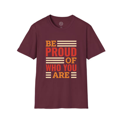 Be Proud of Who You're - T-Shirt