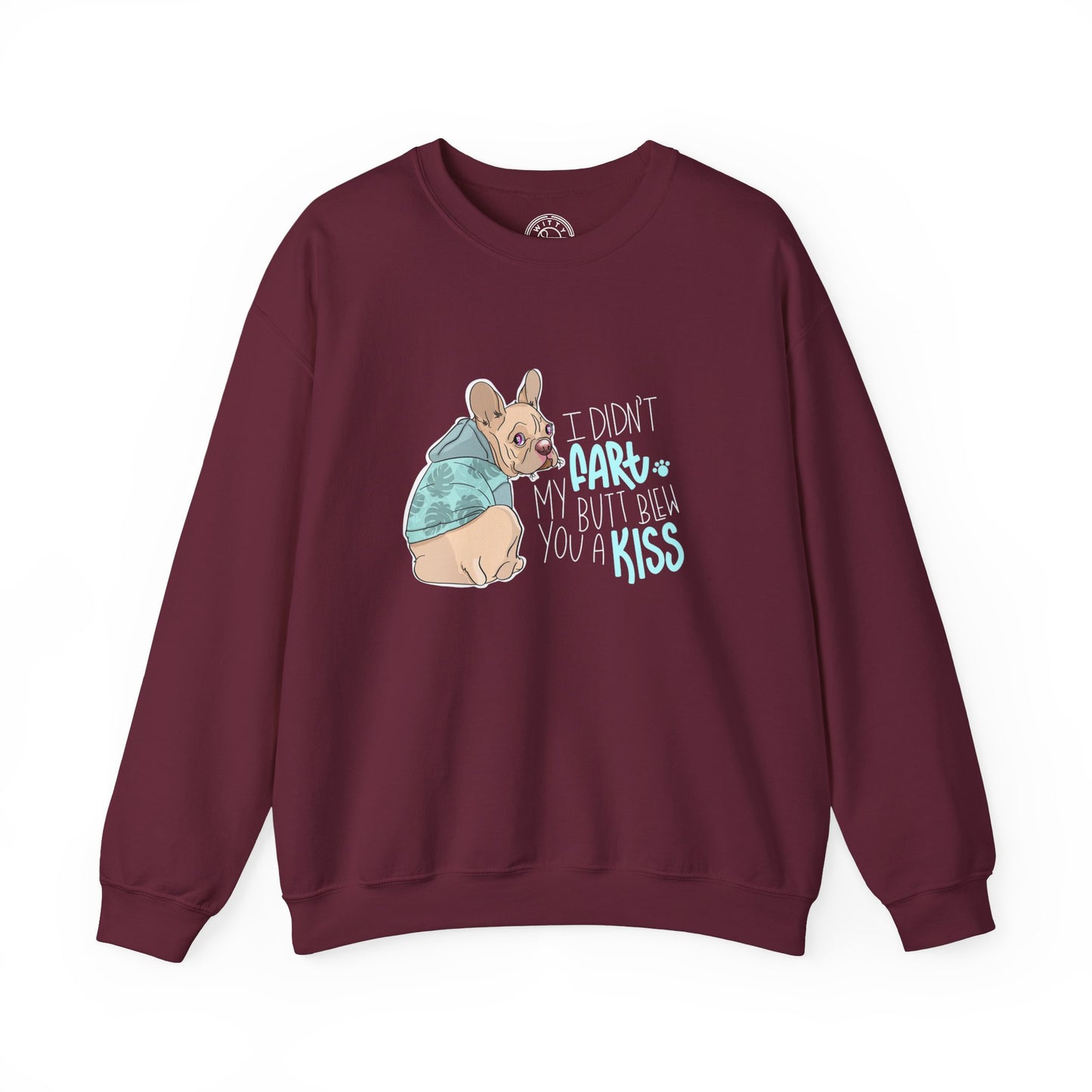 I didn't FART I blew you a KISS - Sweatshirt