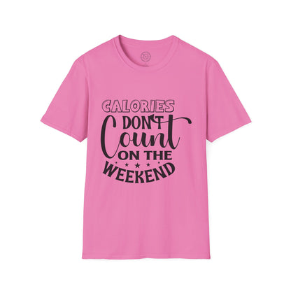 Calories Don't Count On The Weekend - T-Shirt