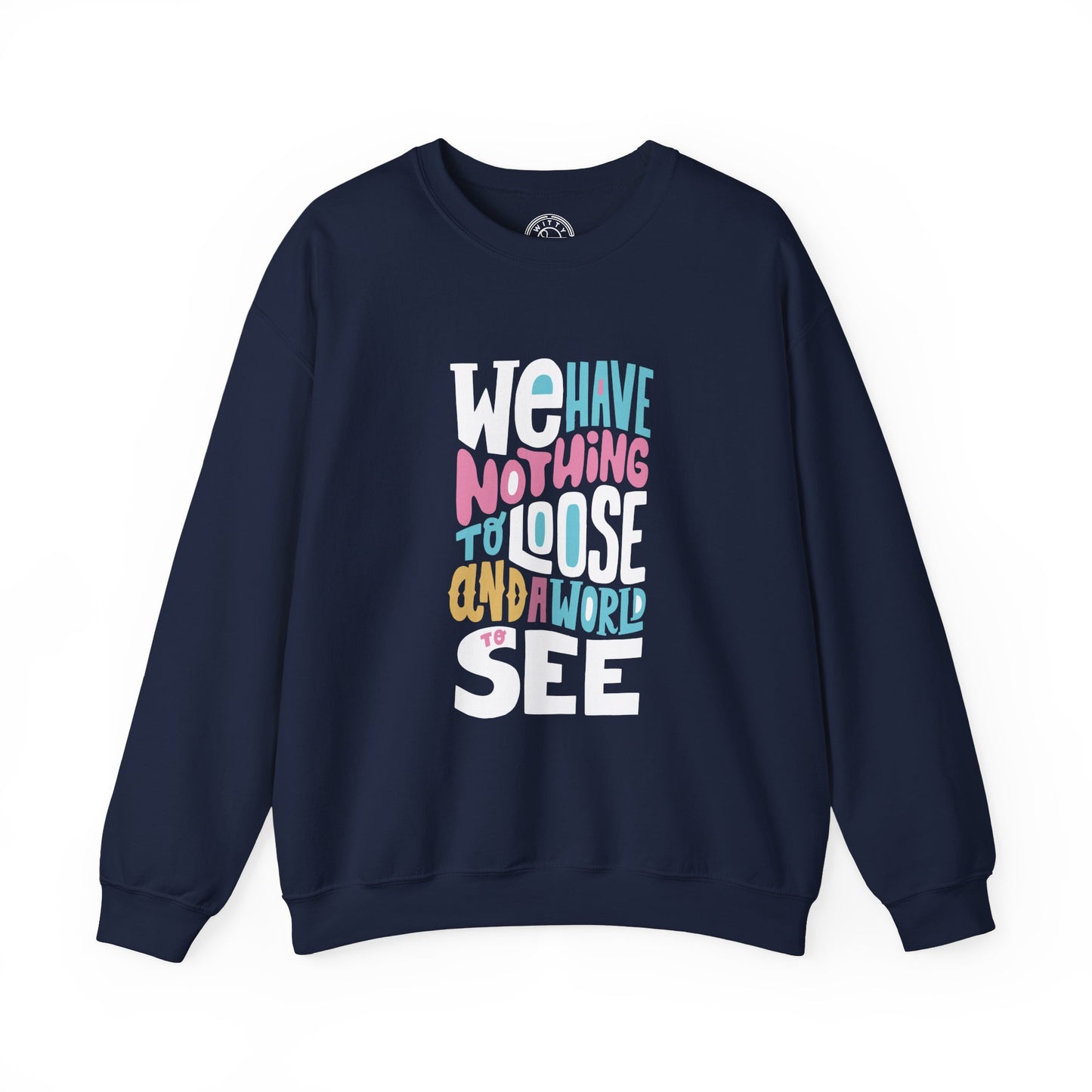 We've nothing to loose and a world to see - Sweatshirt