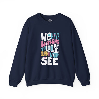 We've nothing to loose and a world to see - Sweatshirt