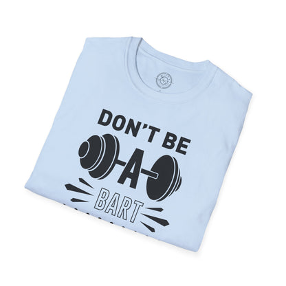 Don't be a BART burn that FAT - T-Shirt