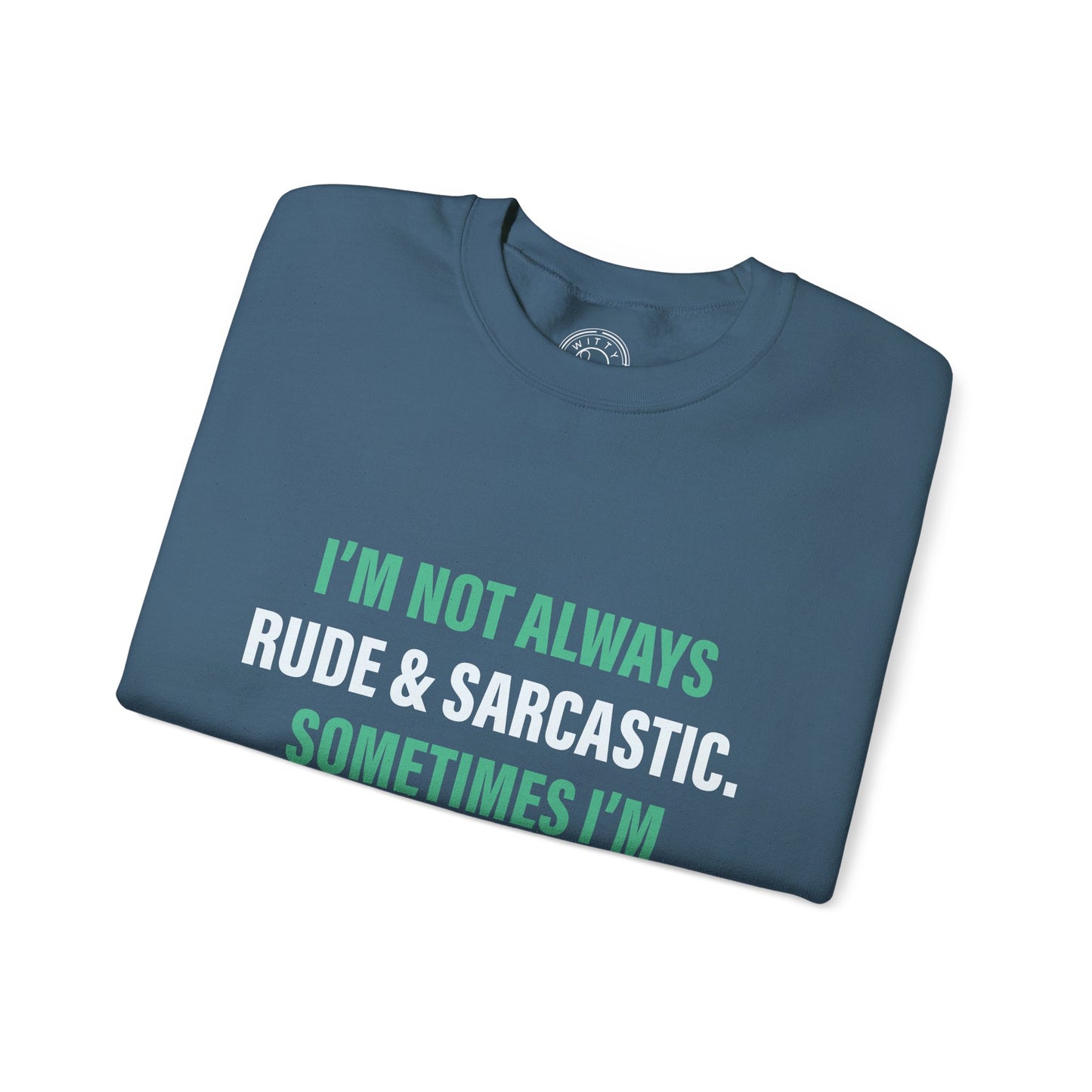 I'm not always RUDE & SARCASTIC - Sweatshirt
