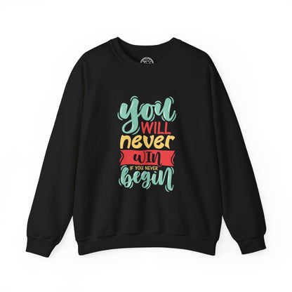 You'll never WIN if you never BEGIN - Sweatshirt