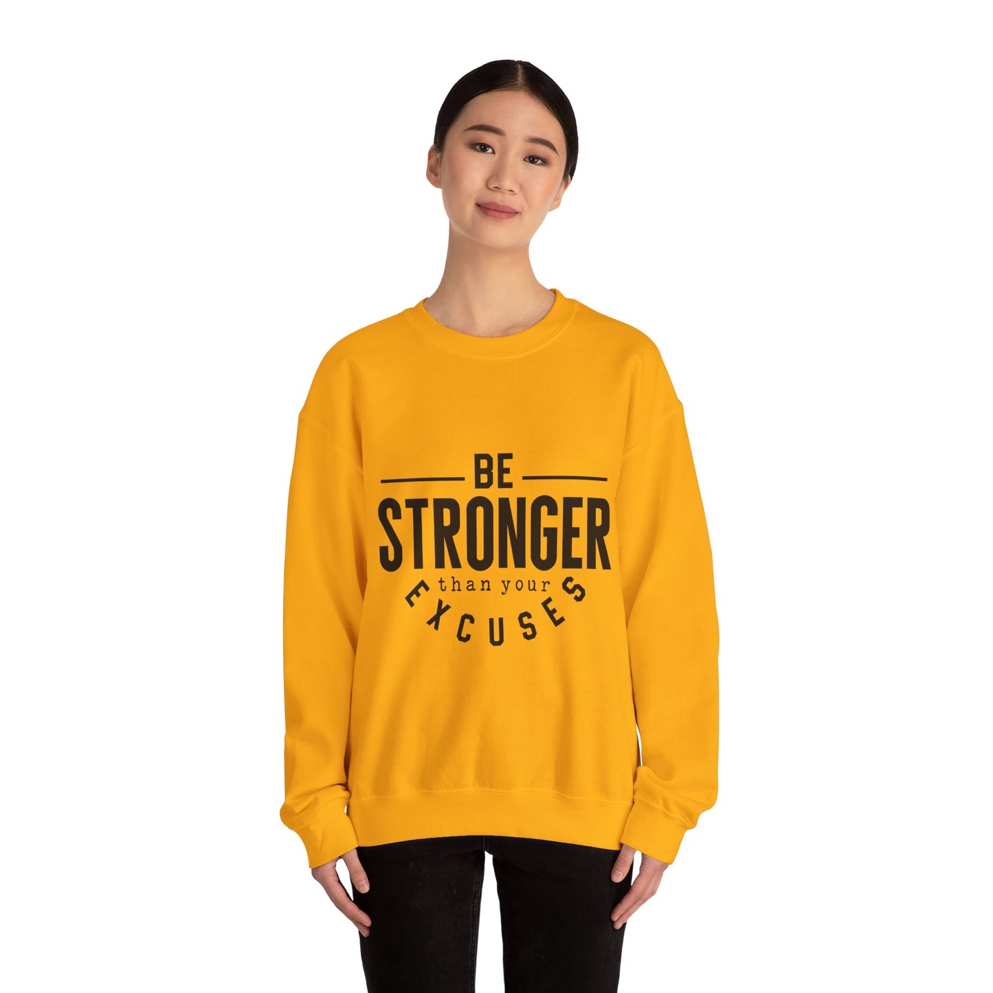 Be Stronger Than Your Excuses - Sweatshirt