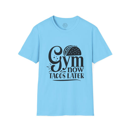 Gym now Tacos later - T-Shirt