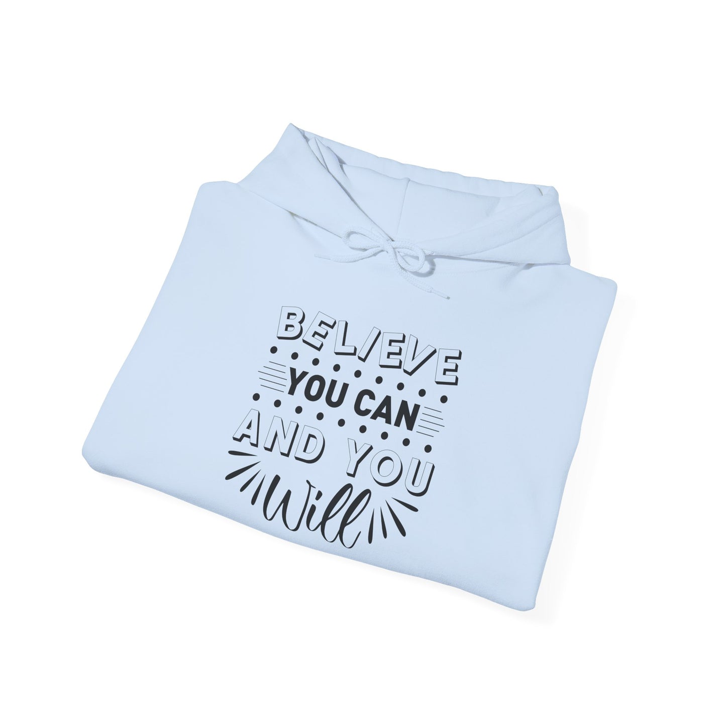 Believe You Can and You Will - Hoodie
