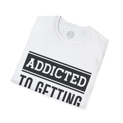 Addicted to getting Stronger- T-Shirt