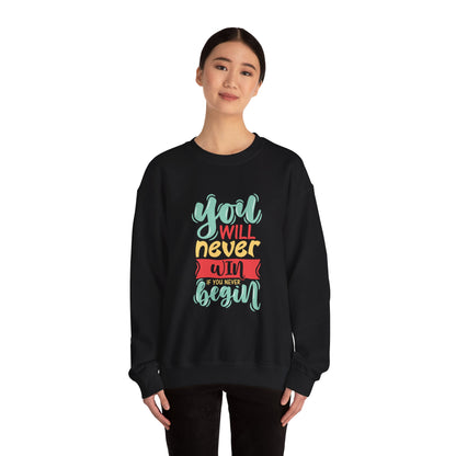 You'll never WIN if you never BEGIN - Sweatshirt