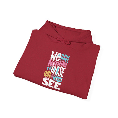 We Have Nothing to Loose -  Hoodie