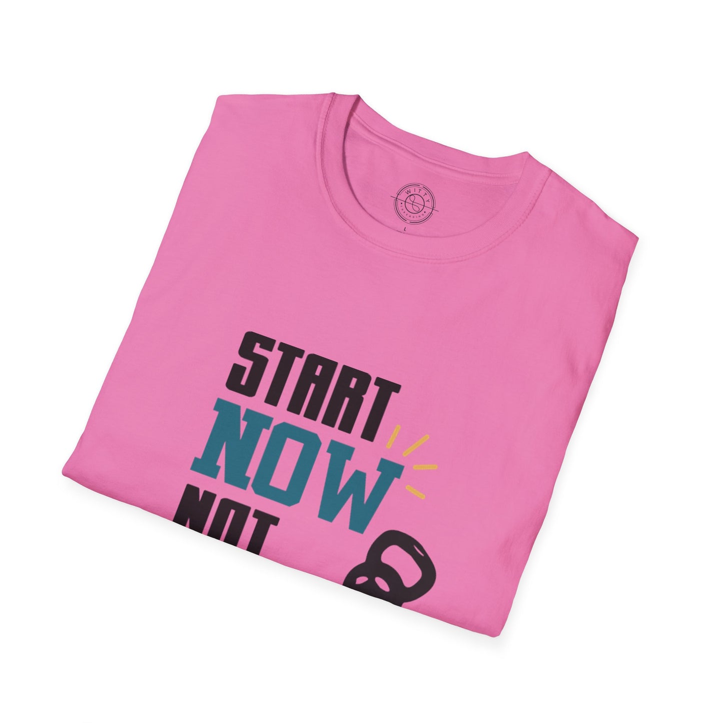 Start Now Not Tomorrow - T-Shirt