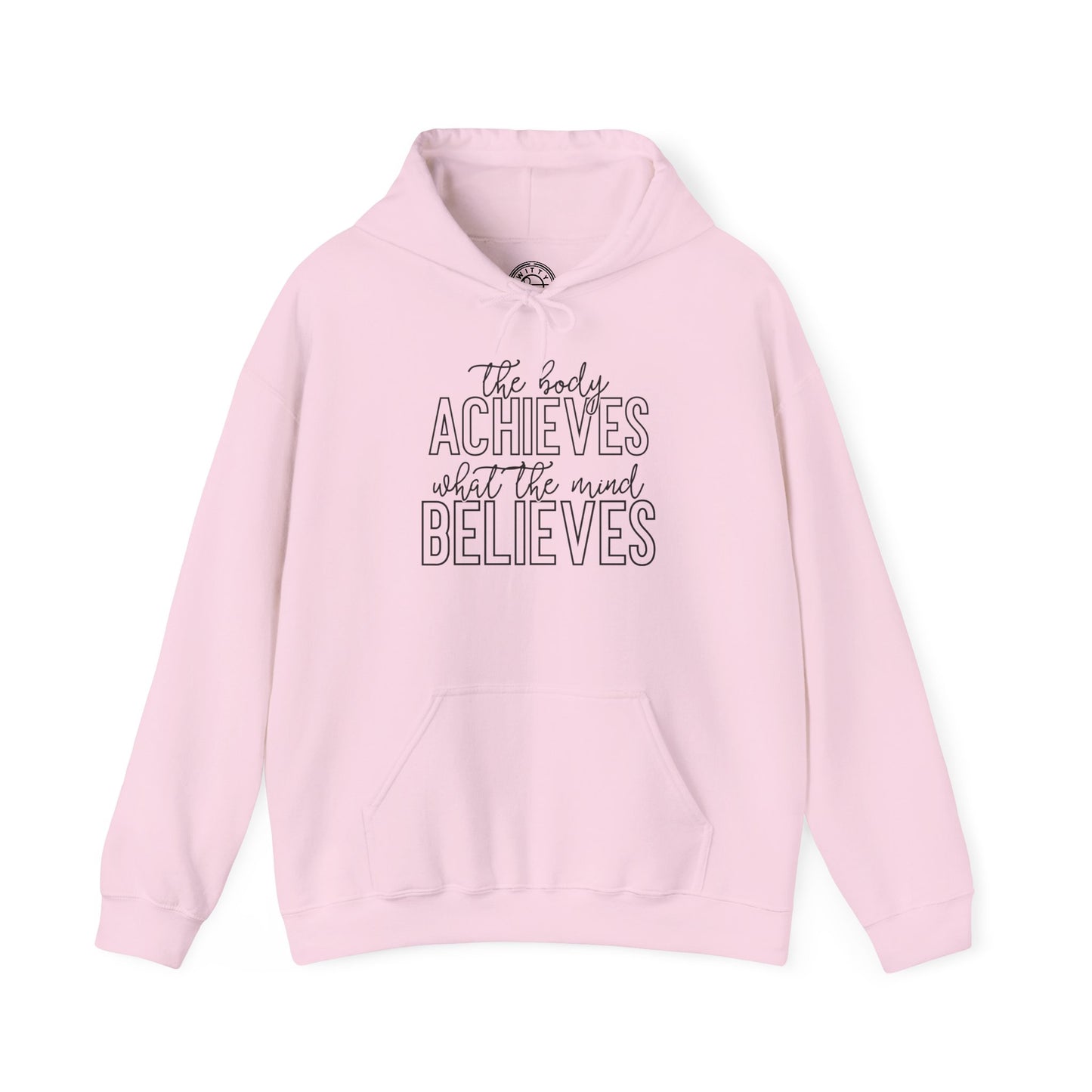 The Body Achieves What the Mind Believes - Hoodie