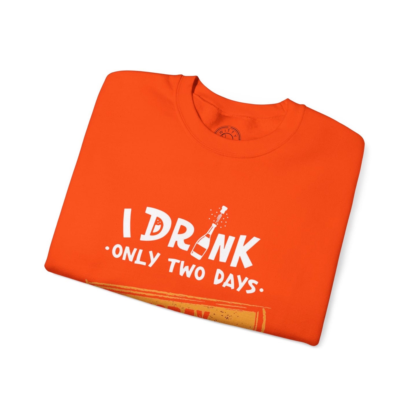 I Drink Only Two Days - Sweatshirt