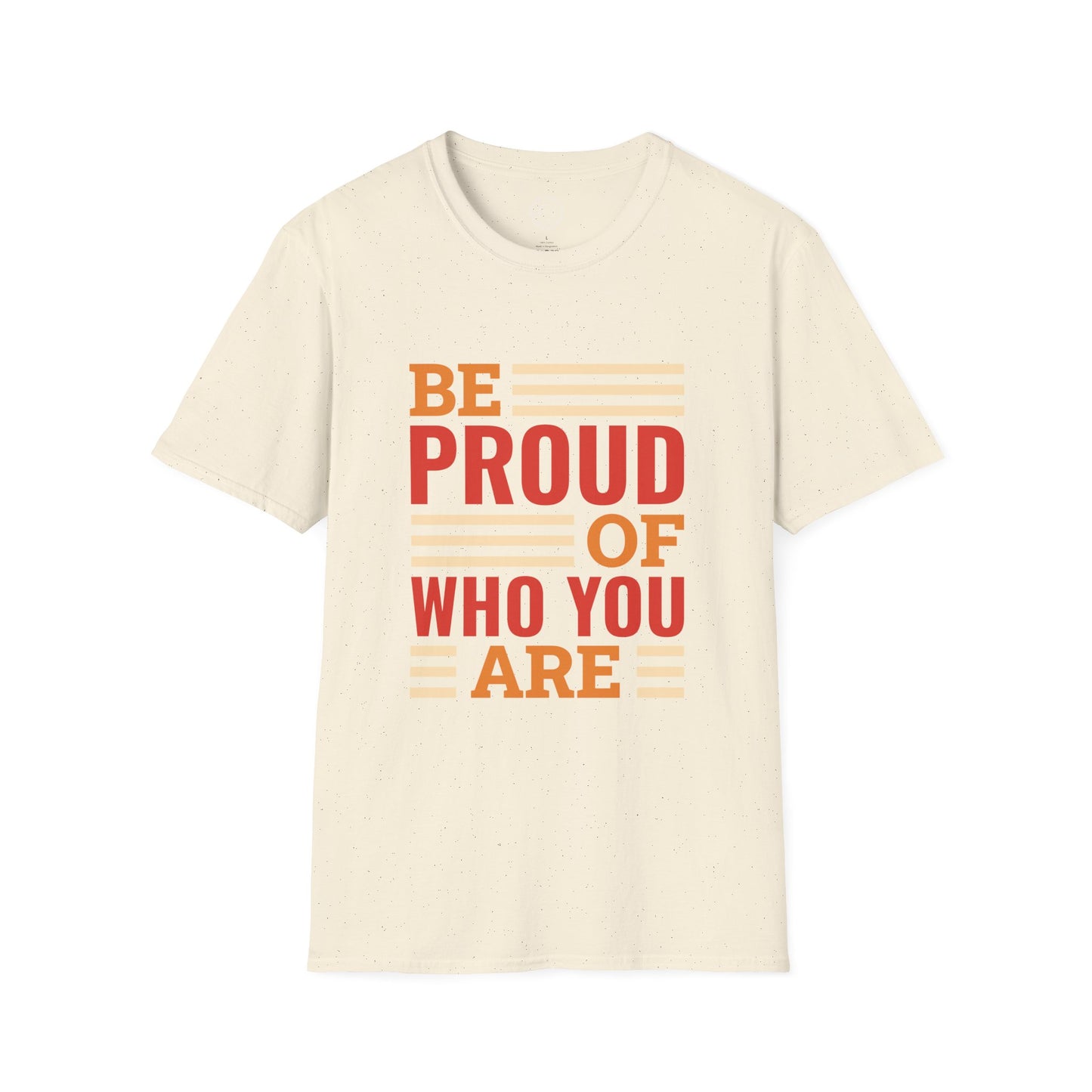 Be Proud of Who You're - T-Shirt