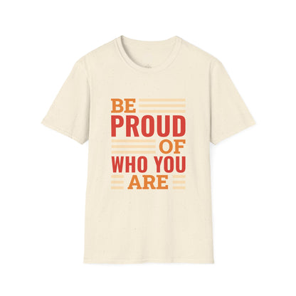 Be Proud of Who You're - T-Shirt