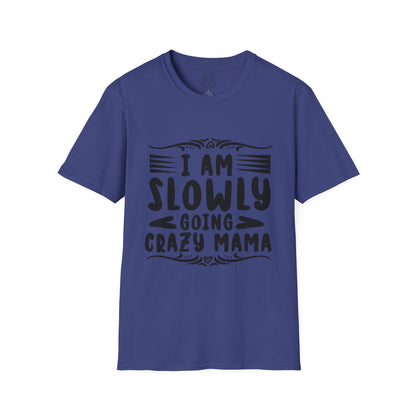 I'm Slowly Going Crazy Mama - T-Shirt