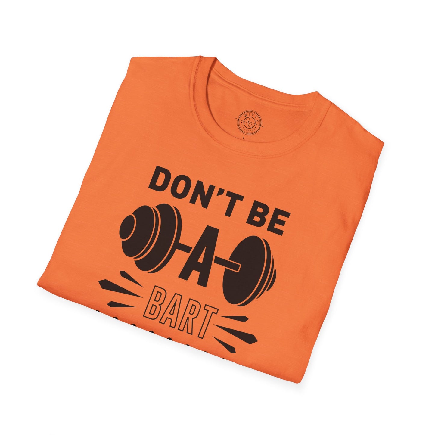 Don't be a BART burn that FAT - T-Shirt