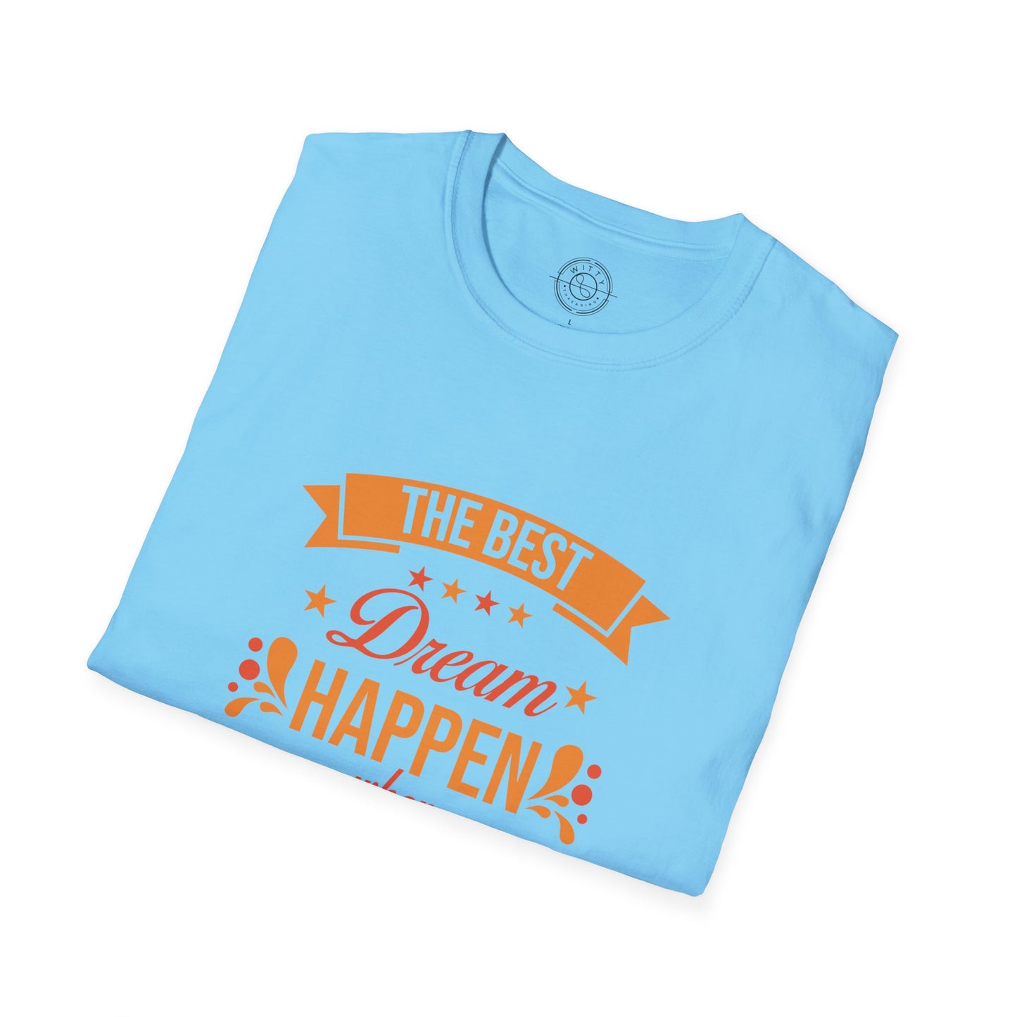 The Best Dream Happen When You're Awake - T-Shirt