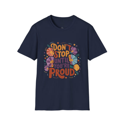 Don't Stop Until You're Proud - T-Shirt