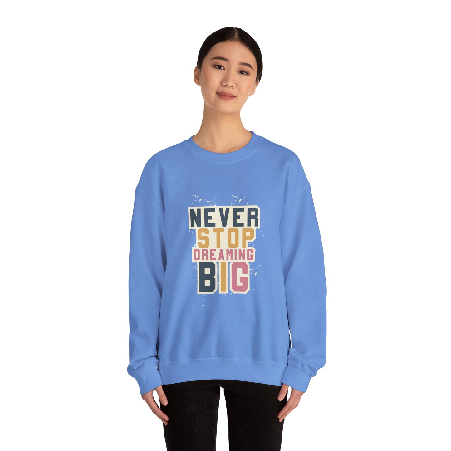 Never Stop Dreaming Big - Sweatshirt