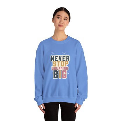 Never Stop Dreaming Big - Sweatshirt