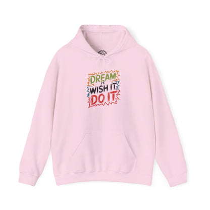 Dream it Wish it Do it - Hoodie