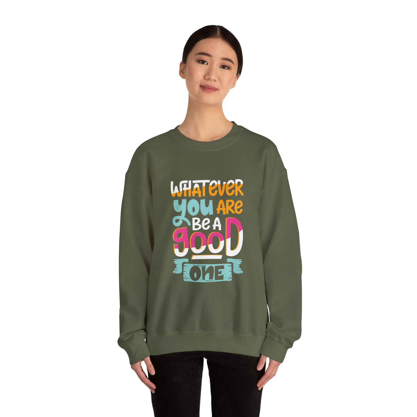 Whatever YOU'RE be a GOOD ONE - Sweatshirt