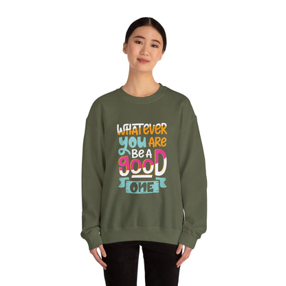 Whatever YOU'RE be a GOOD ONE - Sweatshirt