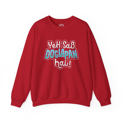 Yeh Sab Doglapan Hai - Sweatshirt