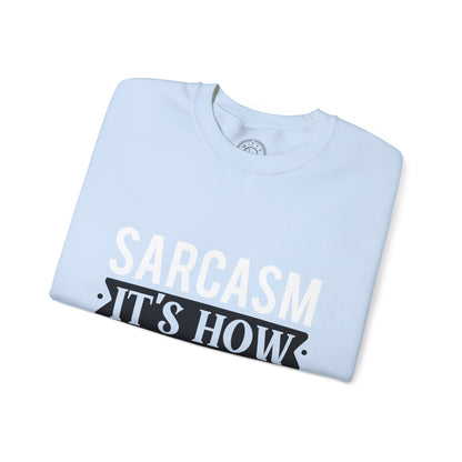 Sarcasm It's how I hug - Sweatshirt