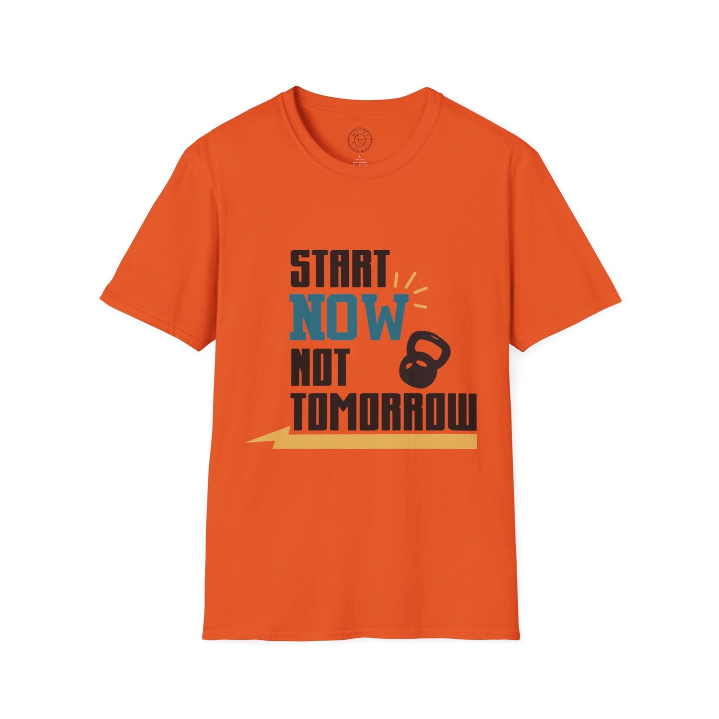Start Now Not Tomorrow - T-Shirt