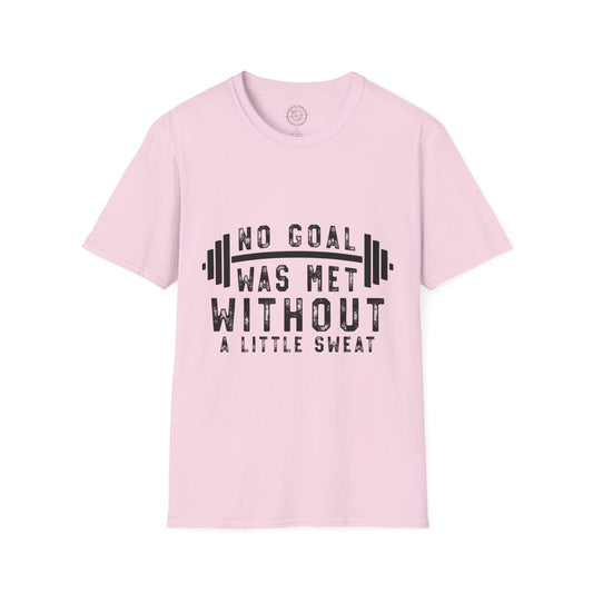 No Goal Was Met Without a Little Sweat - T-Shirt