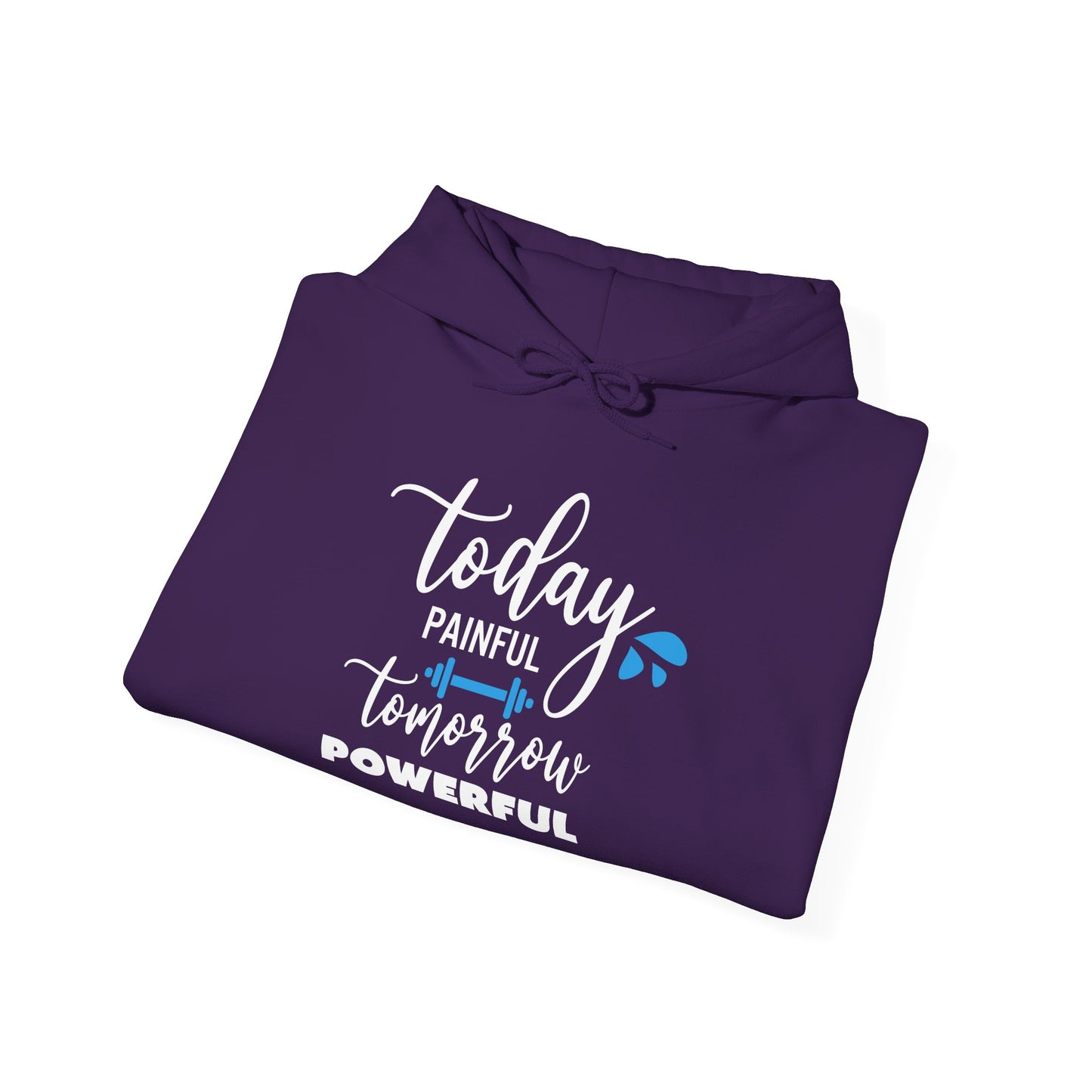 Painful Today Powerful Tomorrow -  Hoodie