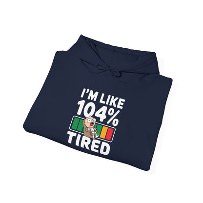 I'm 104% Tired -  Hoodie