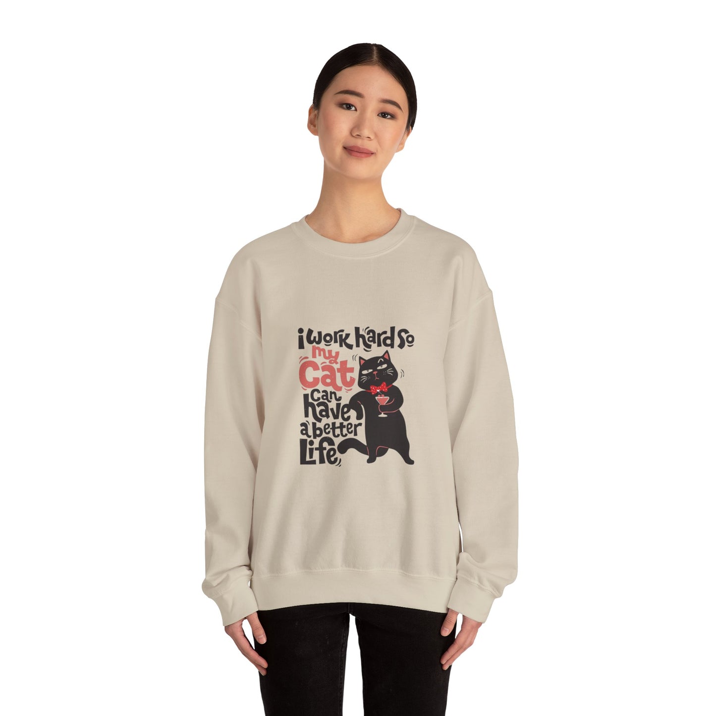 I work hard so my CAT can have a BETTER LIFE - Sweatshirt