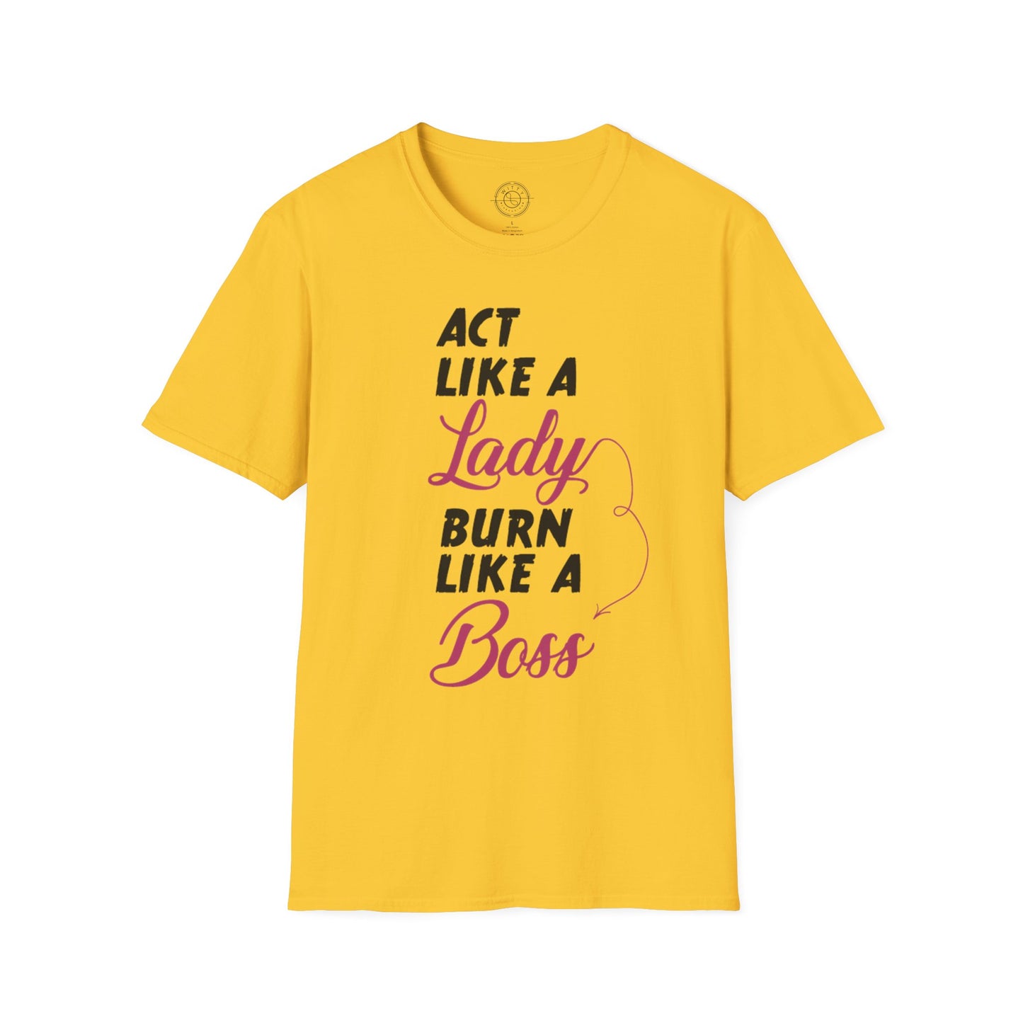 Act Like a LADY Burn Like a BOSS - T-Shirt